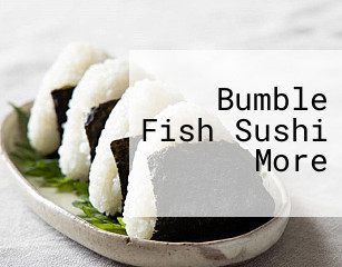 Bumble Fish Sushi More