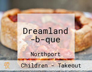 Dreamland -b-que