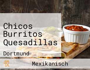 Chicos Burritos Quesadillas