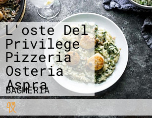 L'oste Del Privilege Pizzeria Osteria Aspra