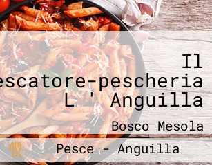 Il Pescatore-pescheria L ' Anguilla