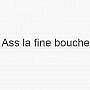 Ass La Fine Bouche