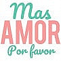 Mas Amor Por Favor